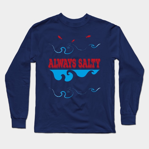 Always Salty Saltiness Is Here Long Sleeve T-Shirt by klimentina